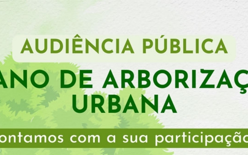 Audiência Pública - Plano de Arborização Urbana